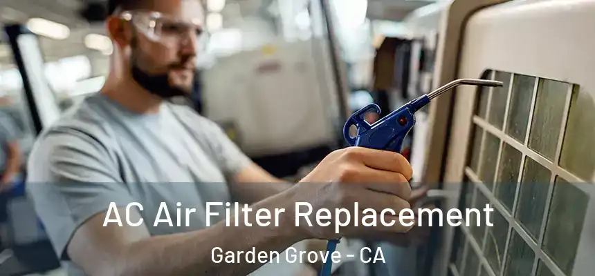 AC Air Filter Replacement Garden Grove - CA