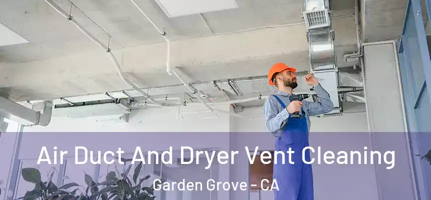  Air Duct And Dryer Vent Cleaning Garden Grove - CA