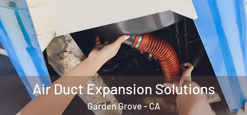Air Duct Expansion Solutions Garden Grove - CA
