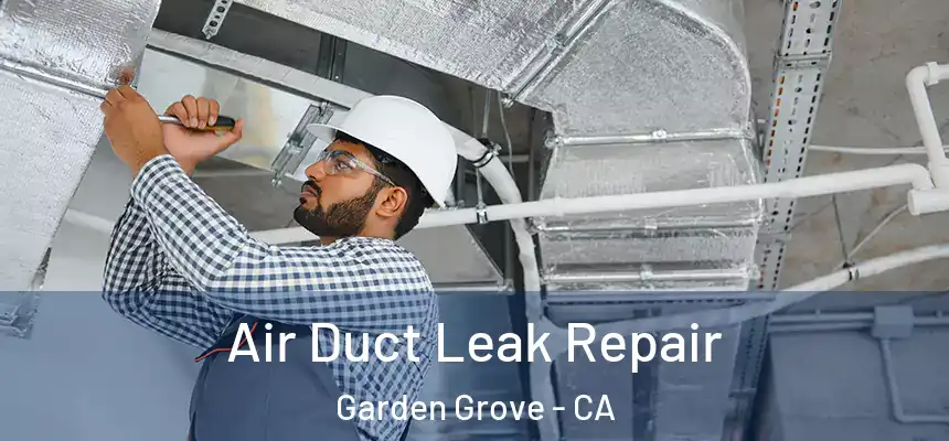 Air Duct Leak Repair Garden Grove - CA