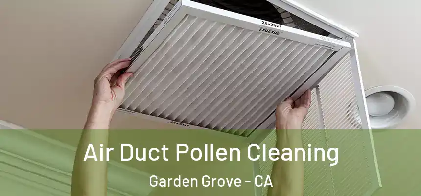 Air Duct Pollen Cleaning Garden Grove - CA