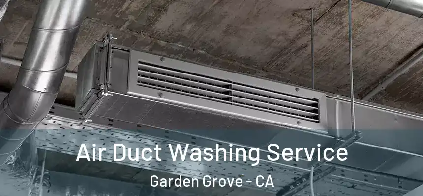 Air Duct Washing Service Garden Grove - CA