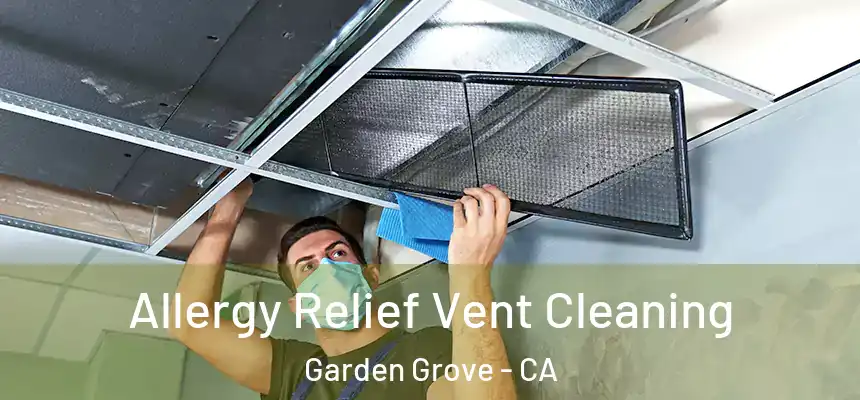 Allergy Relief Vent Cleaning Garden Grove - CA