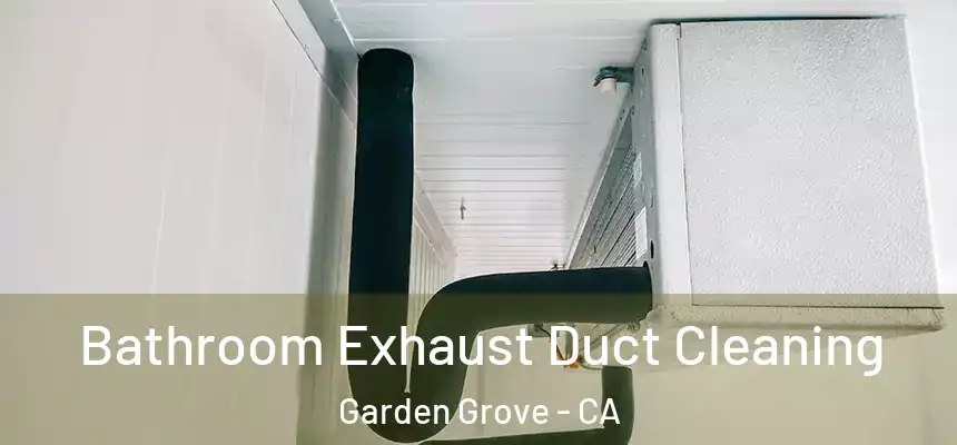 Bathroom Exhaust Duct Cleaning Garden Grove - CA