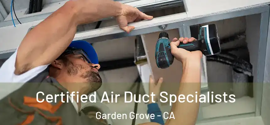 Certified Air Duct Specialists Garden Grove - CA