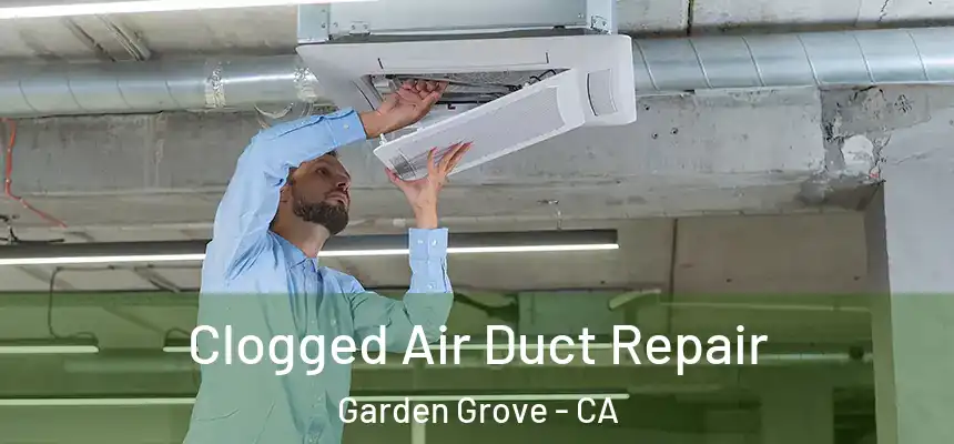 Clogged Air Duct Repair Garden Grove - CA