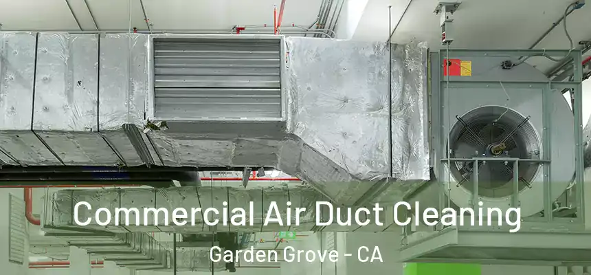Commercial Air Duct Cleaning Garden Grove - CA