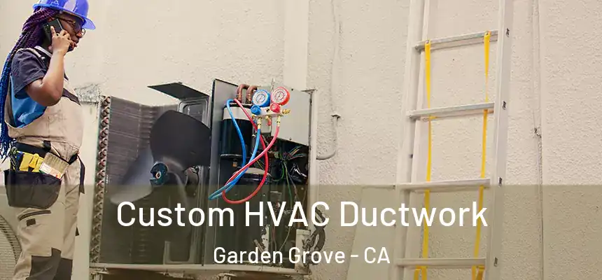  Custom HVAC Ductwork Garden Grove - CA