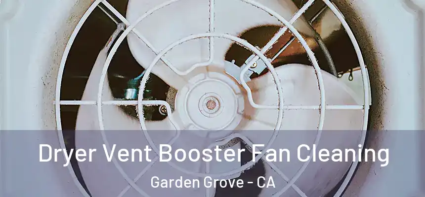 Dryer Vent Booster Fan Cleaning Garden Grove - CA
