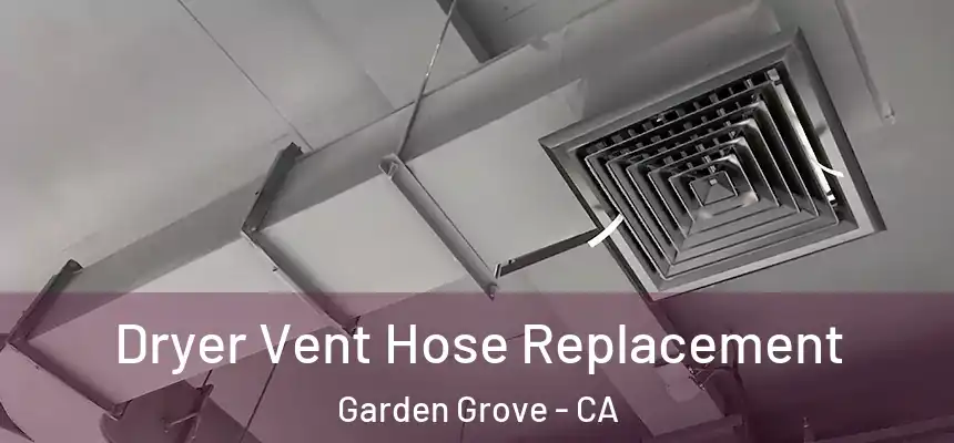 Dryer Vent Hose Replacement Garden Grove - CA