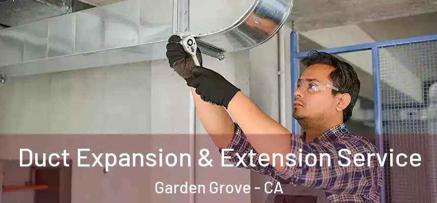  Duct Expansion & Extension Service Garden Grove - CA