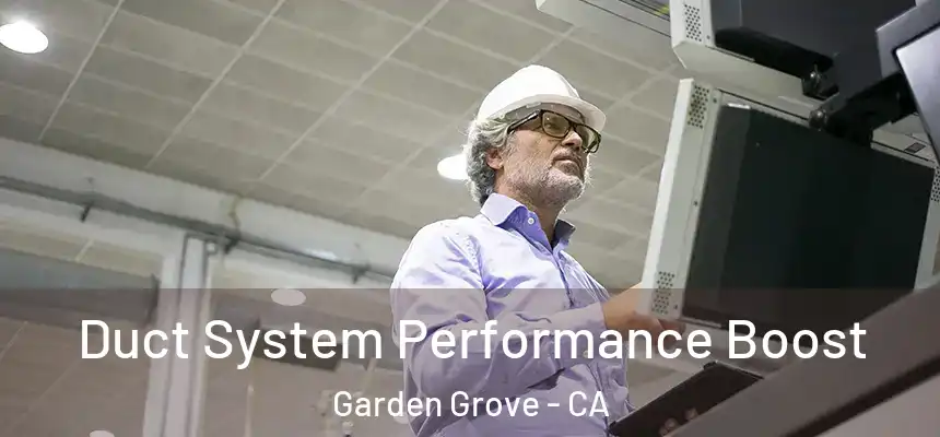 Duct System Performance Boost Garden Grove - CA