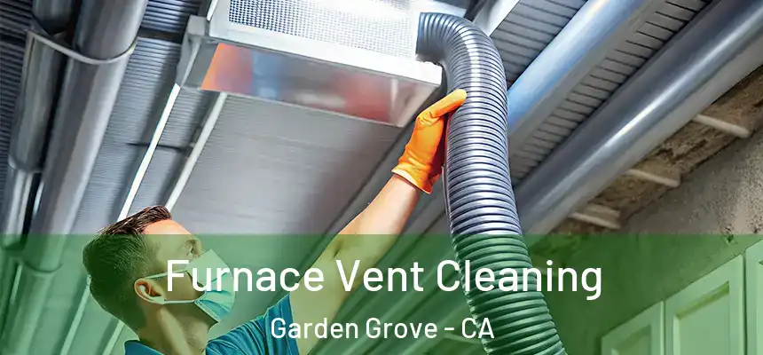 Furnace Vent Cleaning Garden Grove - CA