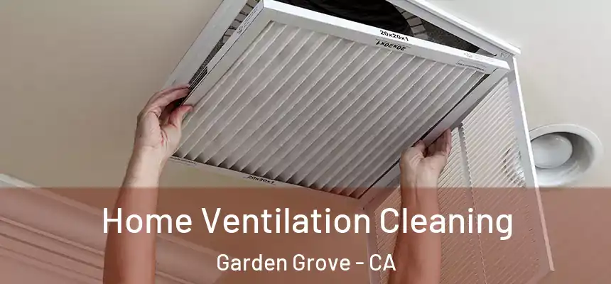 Home Ventilation Cleaning Garden Grove - CA