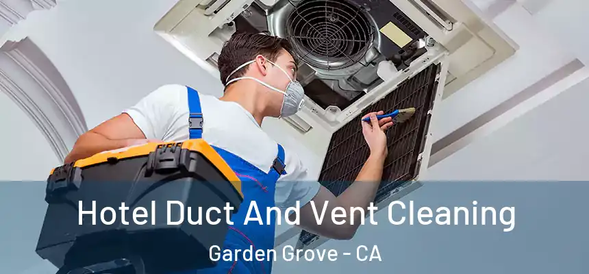 Hotel Duct And Vent Cleaning Garden Grove - CA