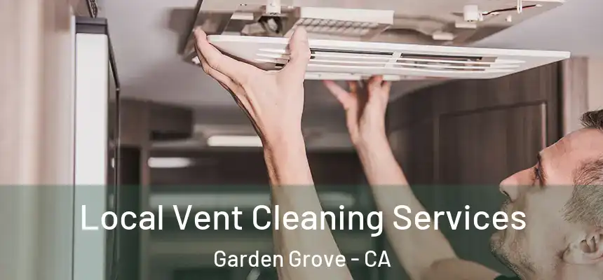 Local Vent Cleaning Services Garden Grove - CA