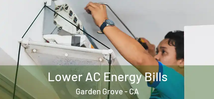 Lower AC Energy Bills Garden Grove - CA