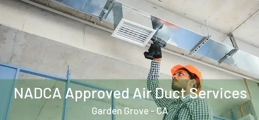NADCA Approved Air Duct Services Garden Grove - CA