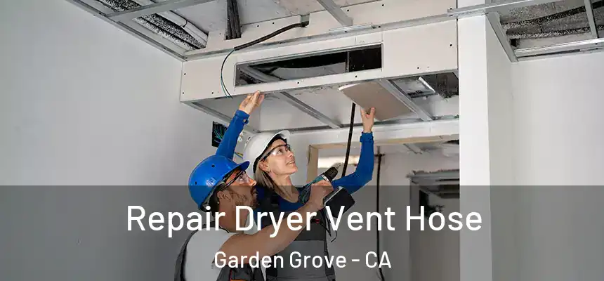 Repair Dryer Vent Hose Garden Grove - CA