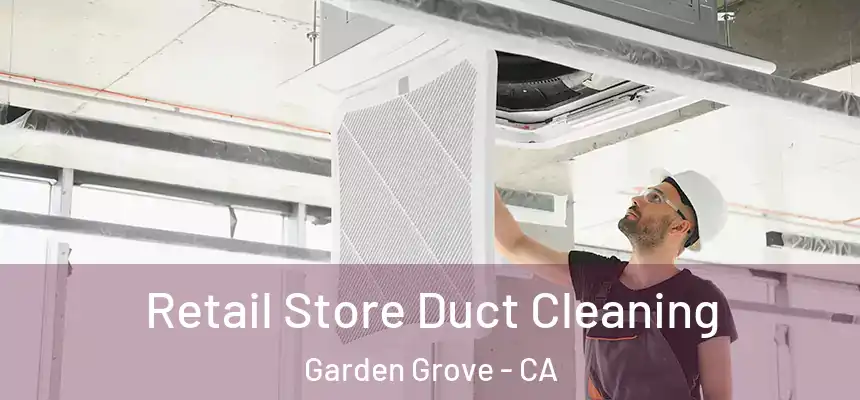 Retail Store Duct Cleaning Garden Grove - CA