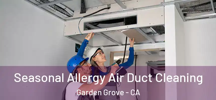 Seasonal Allergy Air Duct Cleaning Garden Grove - CA