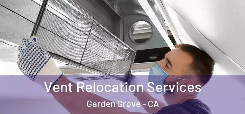 Vent Relocation Services Garden Grove - CA
