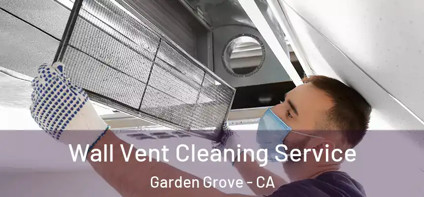 Wall Vent Cleaning Service Garden Grove - CA