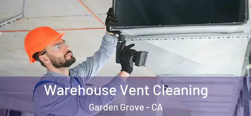 Warehouse Vent Cleaning Garden Grove - CA