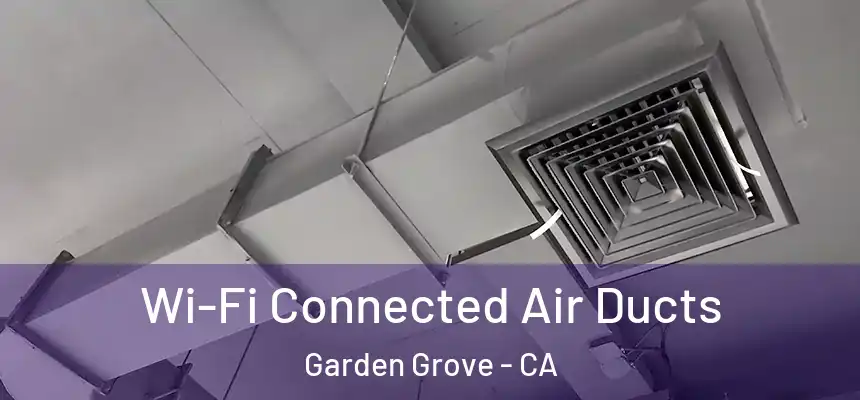  Wi-Fi Connected Air Ducts Garden Grove - CA